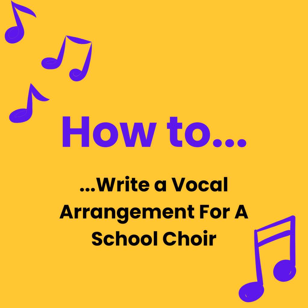 How I Write a Vocal Arrangement For A School&nbsp;Choir